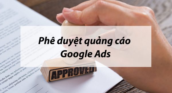 phe duyet quang cao google ads 1